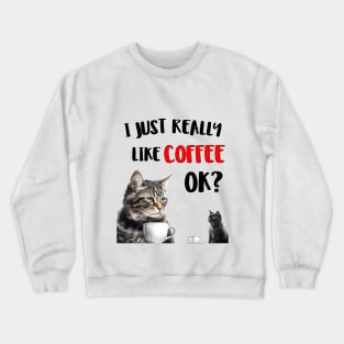 I just really like coffee ok cat style Crewneck Sweatshirt